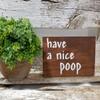 Have A Nice Poop 4" x 6" Mini Stained Wood Funny Bathroom Block Sign view 2