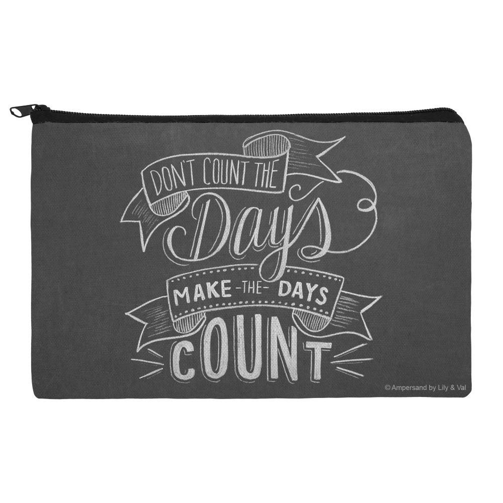 Don't Count the Days Make the Days Count Makeup Cosmetic Bag Organizer Pouch