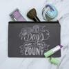 Don't Count the Days Make the Days Count Makeup Cosmetic Bag Organizer Pouch view 2