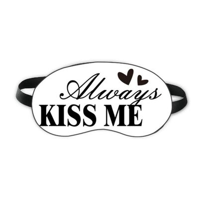 Always Kiss Me Quote Sleep Eye Shield Soft Night Blindfold Shade Cover