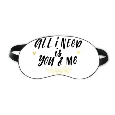 All I Need Is You And Me Quote Sleep Eye Shield Soft Night Blindfold Shade Cover