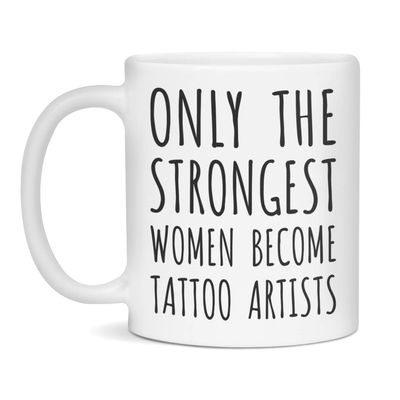 Only The Strongest Women Become Tattoo Artists Coffee Mug Tattoo Artists Gift, 11-Ounce White