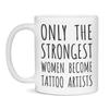 Only The Strongest Women Become Tattoo Artists Coffee Mug Tattoo Artists Gift, 11-Ounce White view 1