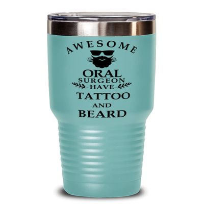 Awesome Oral Surgeon Have Tattoo and Beard - Funny Unique Sentimental Birthday Christmas Holiday 30oz Oral Surgeon Tumbler