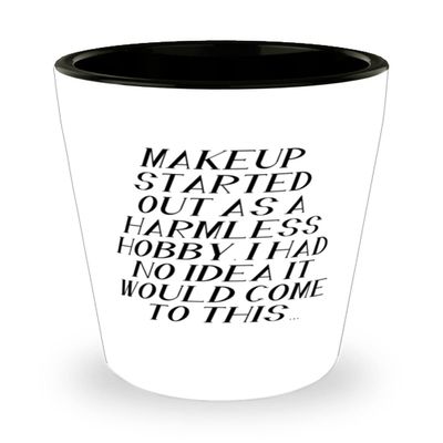 Makeup Started Out as a Harmless Hobby. I Had No Idea It Would Come to Makeup Shot Glass, Perfect Makeup Gifts, Ceramic Cup For Friends