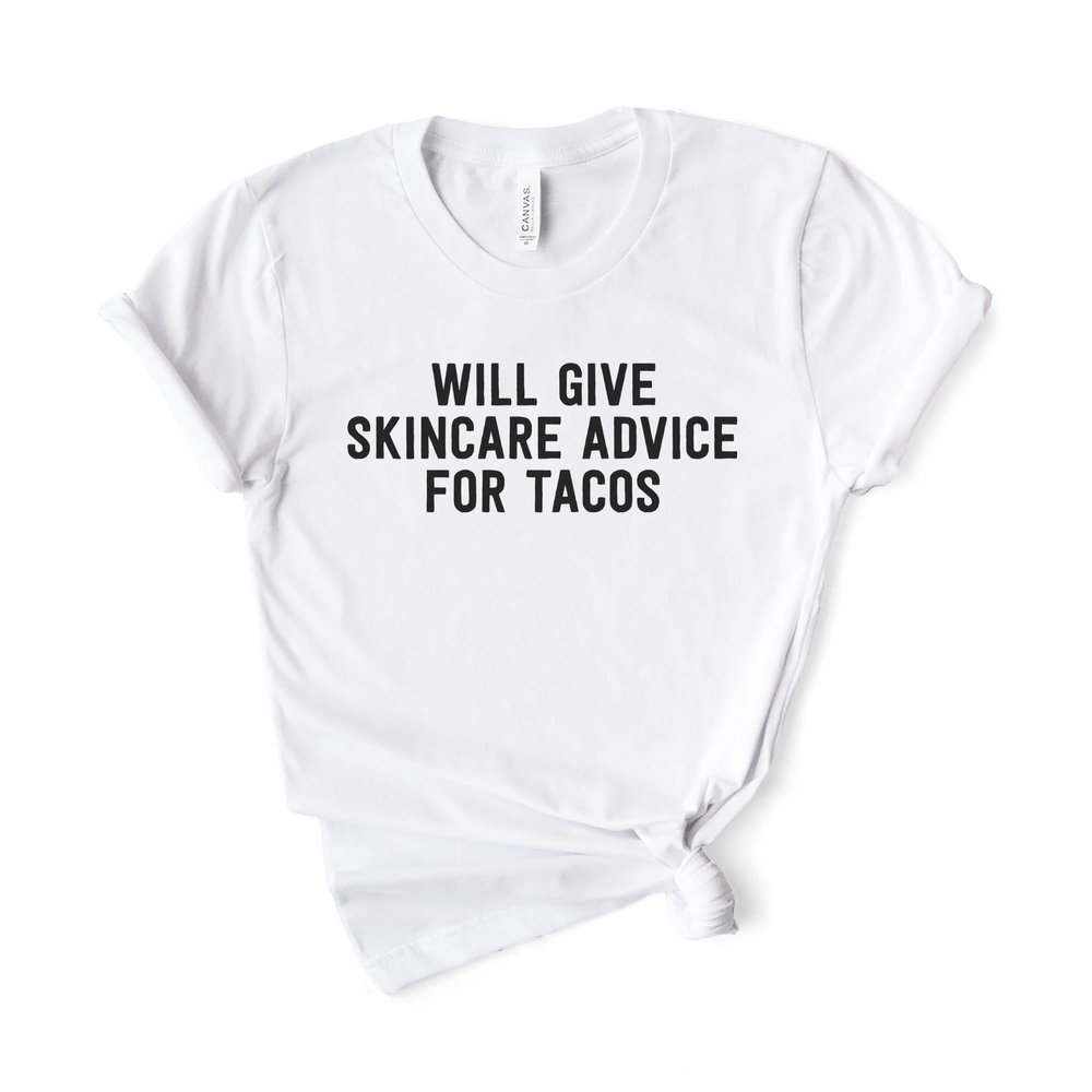 Esthetician Skincare Advice for Tacos Shirt, Bella Canvas Soft-Feel Unisex Tee White