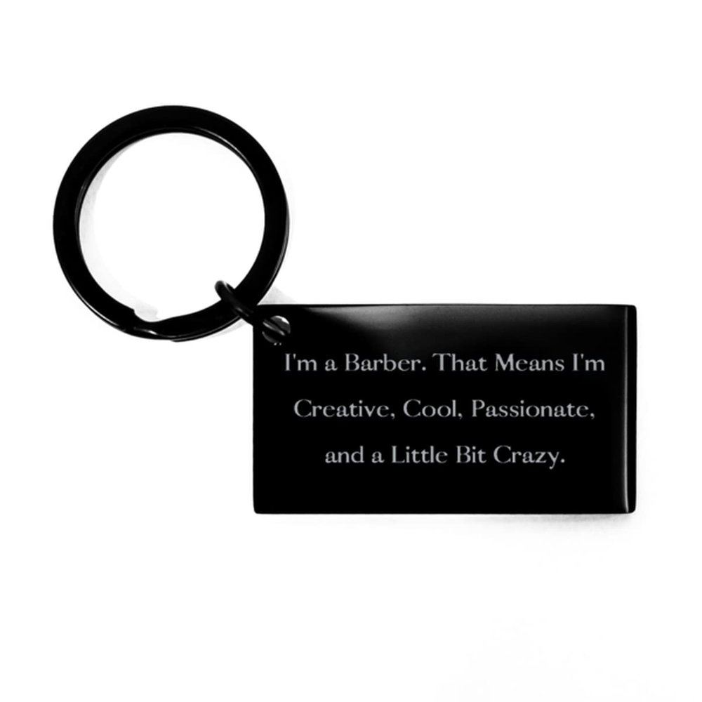 Beautiful Barber Keychain, I'm a Barber. That Means I'm Creative, Cool, Passionate, Gifts for Coworkers, Present from Friends, for Barber