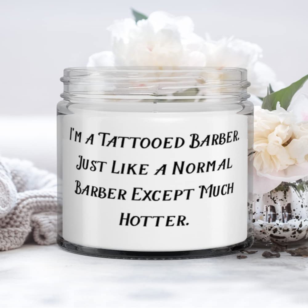 Gag Barber Gifts, I'm a Tattooed Barber. Just Like a Normal Barber Except Much Hotter, Gag Candle For Colleagues From Team Leader