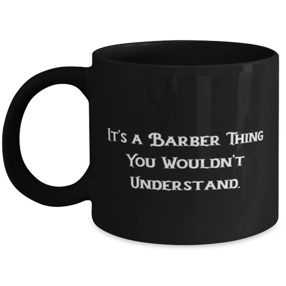 Cool Barber 11oz 15oz Mug, It's a Barber Thing You Wouldn't Understand, Present For Men Women, Sarcasm Gifts From Friends