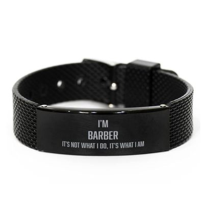 Inspirational Barber Black Shark Mesh Bracelet, I am Barber It's not What I do but It's What I am, Best Birthday for Barber