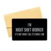Inspirational Night Shift Worker Black Aluminum Card, I am Night Shift Worker It's not What I do but It's What I am, Best Birthday Christmas Gifts for Night Shift Worker view 1