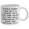 Mama Sleep: The Act In Which Your Eyes Are Closed But You Hear Everything The. Mama 11oz 15oz Mug, Inspire Mama, Cup For Mom view 2