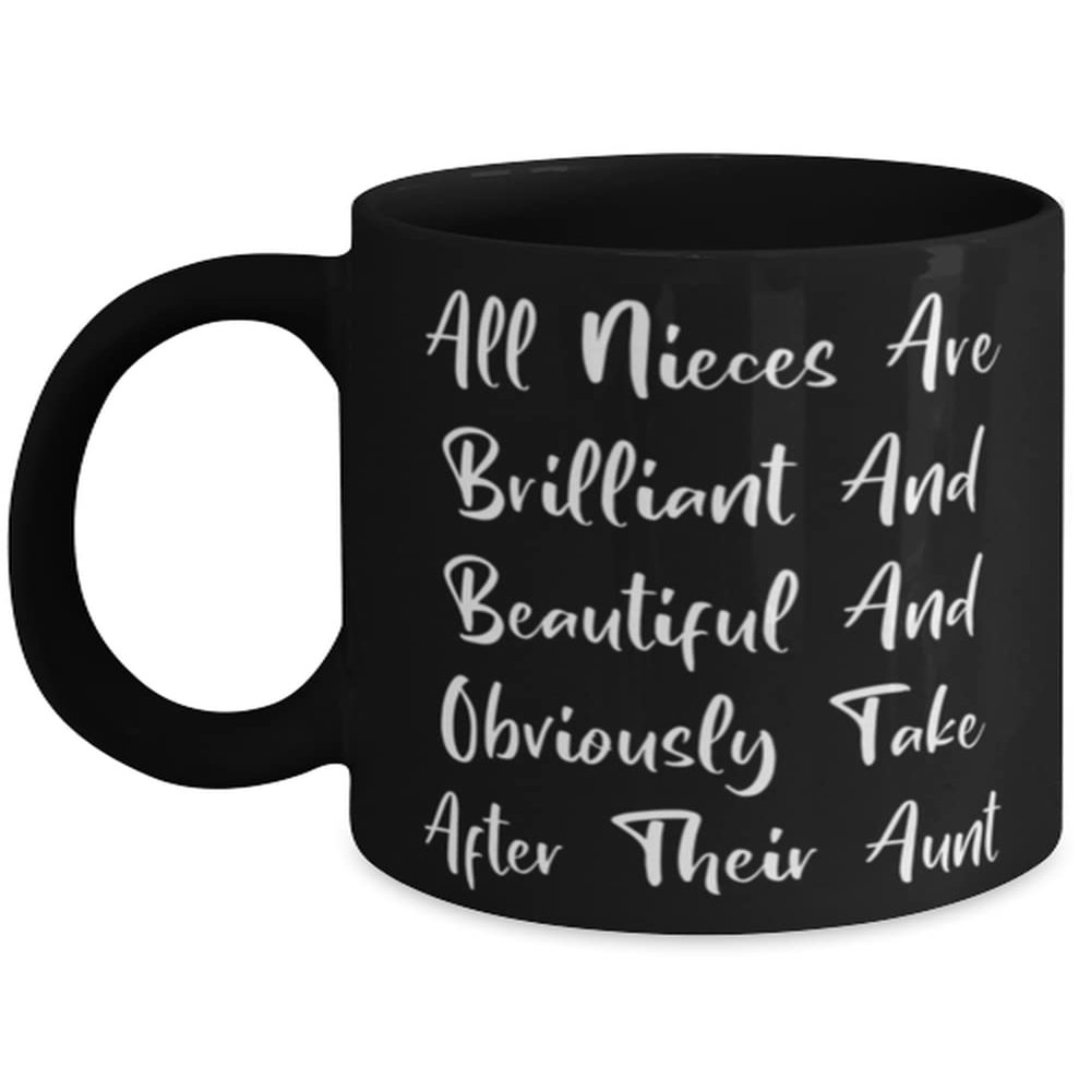 Love Aunt, All Nieces Are Brilliant And Beautiful And Obviously Take After Their Aunt, Best 11oz 15oz Mug For From Niece