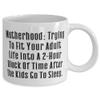 Motherhood: Trying To Fit Your Adult Life Into A 2-Hour Block Of Time After The. Mother 11oz 15oz Mug, Special Mother, Cup For Mother view 2