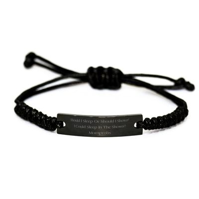 Unique Idea Mother, Should I Sleep Or Should I Shower I Could Sleep in The Shower, Unique Black Rope Bracelet for Mom from Daughter