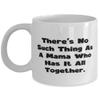 Motivational Mama, There's No Such Thing As A Mama Who Has It All Together, Mother's Day 11oz 15oz Mug For Mama view 1