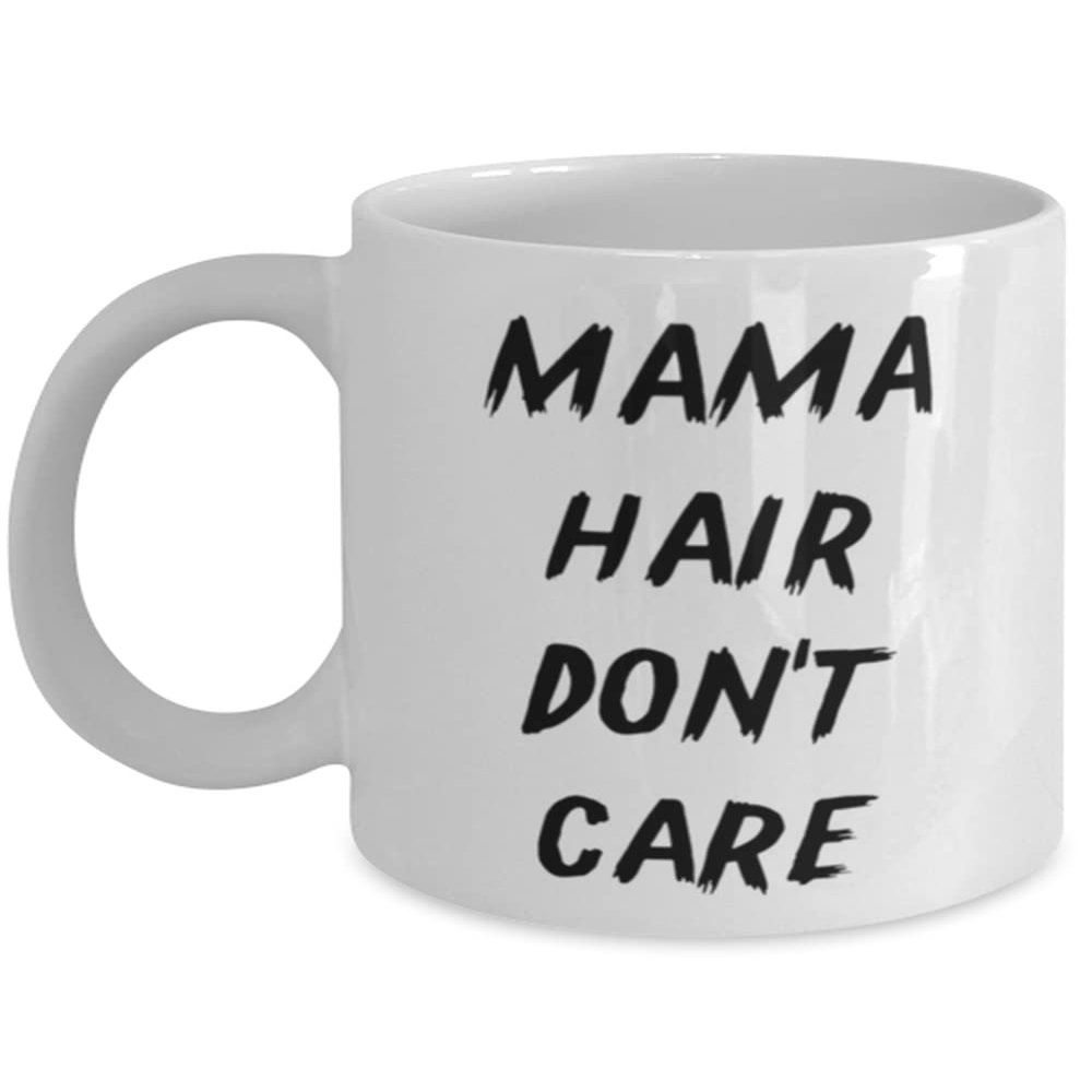 Sarcasm Mama 11oz 15oz Mug, Mama Hair Don't Care, For Mom, Present From Daughter, Cup For Mama