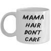 Sarcasm Mama 11oz 15oz Mug, Mama Hair Don't Care, For Mom, Present From Daughter, Cup For Mama view 1
