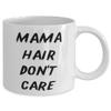Sarcasm Mama 11oz 15oz Mug, Mama Hair Don't Care, For Mom, Present From Daughter, Cup For Mama view 2