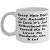 Messy Hair Don't Care. Actually I Do Care It's Just Motherhood Has Forced Me To Lower, 11oz 15oz Mug, Mama Cup, Unique Idea For Mama view 1