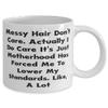 Messy Hair Don't Care. Actually I Do Care It's Just Motherhood Has Forced Me To Lower, 11oz 15oz Mug, Mama Cup, Unique Idea For Mama view 2