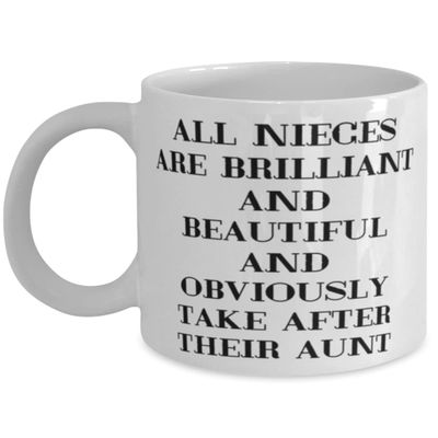 Aunt For, All Nieces Are Brilliant And Beautiful And Obviously Take After Their Aunt, Funny Aunt 11oz 15oz Mug, Cup From Niece