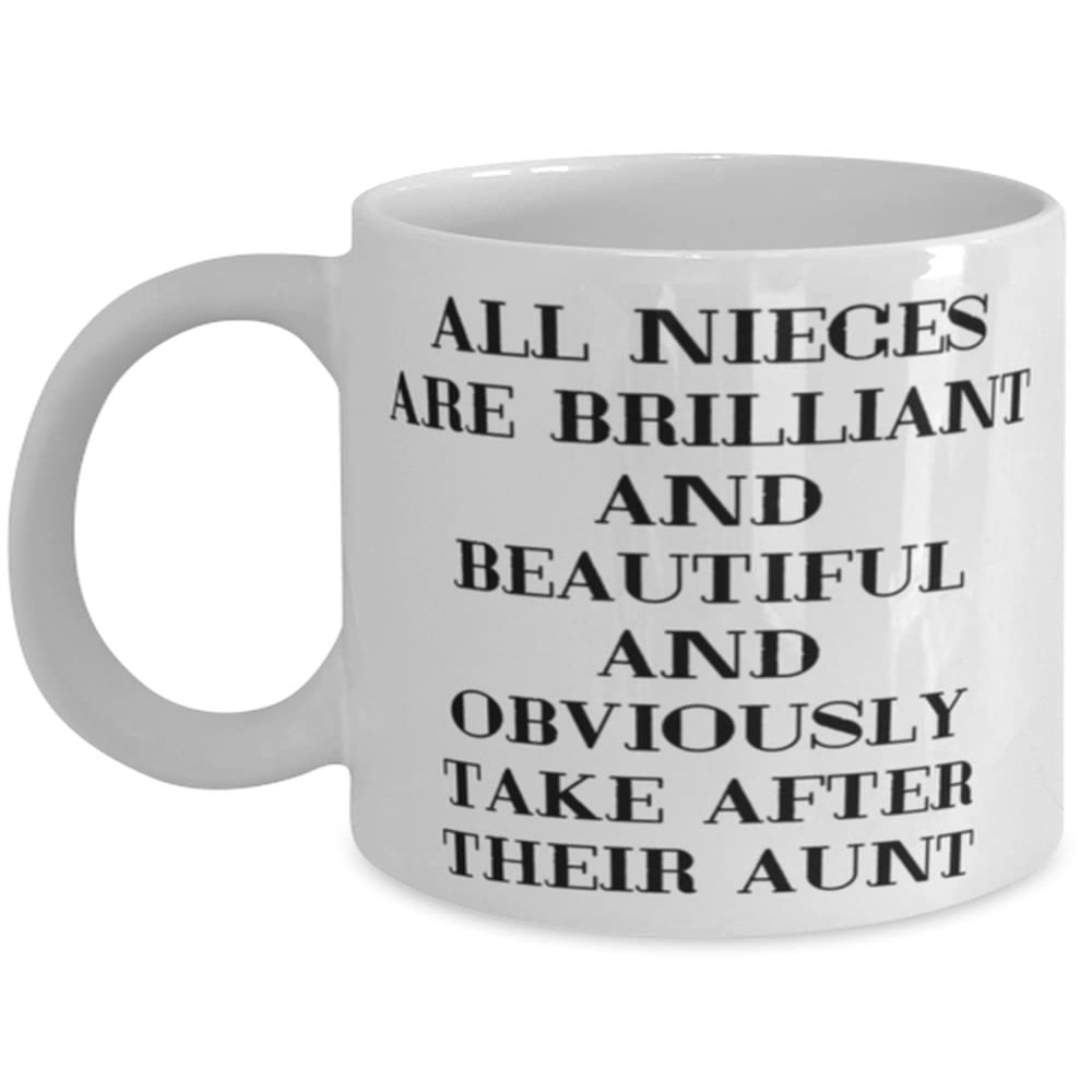 Aunt For, All Nieces Are Brilliant And Beautiful And Obviously Take After Their Aunt, Funny Aunt 11oz 15oz Mug, Cup From Niece
