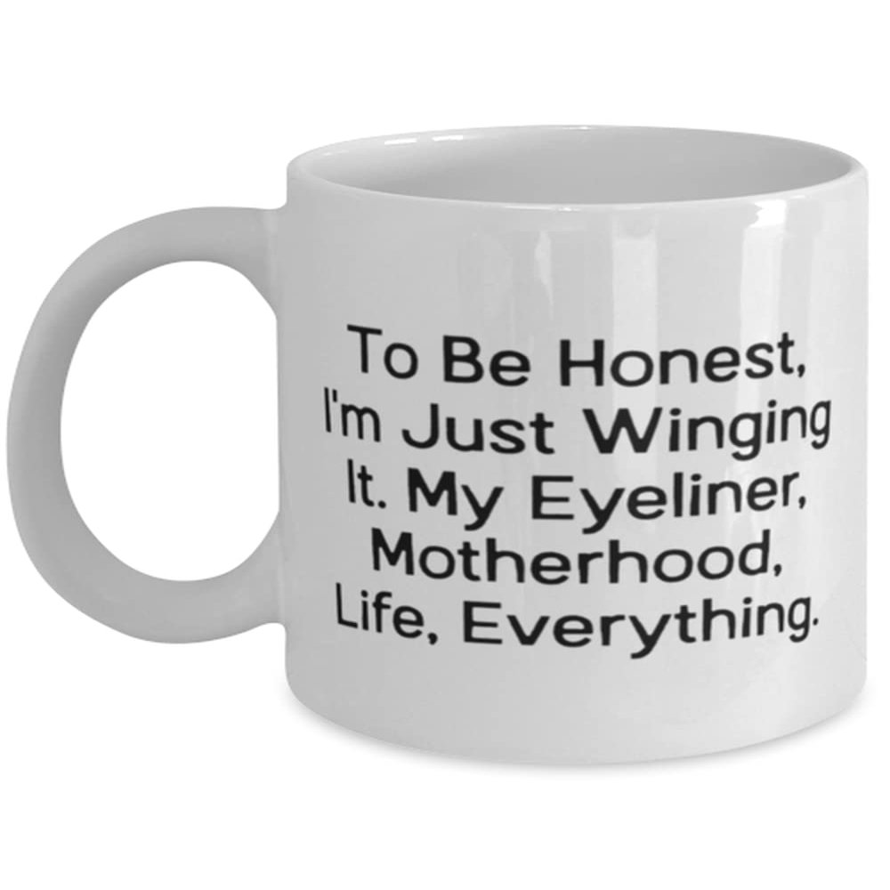 Brilliant Mother, To Be Honest, I'm Just Winging It. My Eyeliner, Motherhood, Life, Fun 11oz 15oz Mug For Mother From Daughter