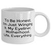 Brilliant Mother, To Be Honest, I'm Just Winging It. My Eyeliner, Motherhood, Life, Fun 11oz 15oz Mug For Mother From Daughter view 2