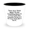 Best Mama, There Are Three Ways To Get Something Done: Do It Yourself, Hire Someone To Do It, Mama Shot Glass From Son Daughter view 1