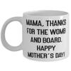 Mama For Mother, Mama, Thanks For The Womb And Board. Happy Mother's Day!, Beautiful Mama 11oz 15oz Mug, Cup From Son view 1