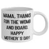 Mama For Mother, Mama, Thanks For The Womb And Board. Happy Mother's Day!, Beautiful Mama 11oz 15oz Mug, Cup From Son view 2
