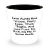 Inspire Aunt, Some Aunts Have Tattoos, Pretty Eyes, Thick Thighs, And Cuss Fuss Too Much. It, Motivational Shot Glass For From Niece view 1