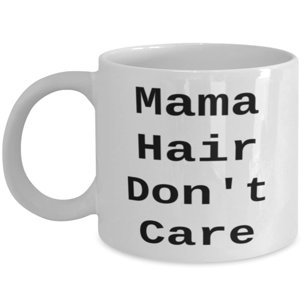 Inappropriate Mama 11oz 15oz Mug, Mama Hair Don't Care, Unique for Mom, Mother's Day