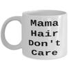 Inappropriate Mama 11oz 15oz Mug, Mama Hair Don't Care, Unique for Mom, Mother's Day view 1