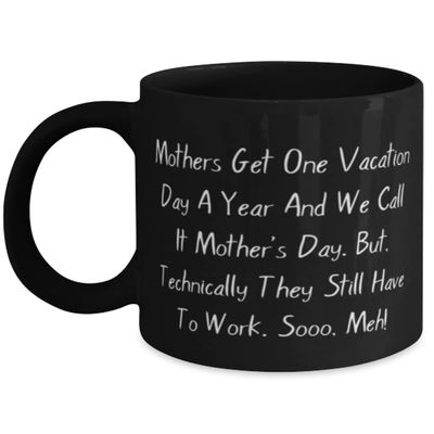 Beautiful Mama, Mothers Get One Vacation Day A Year And We Call It Mother's Day. But,!, Love 11oz 15oz Mug For Mom From Son Daughter
