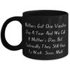 Beautiful Mama, Mothers Get One Vacation Day A Year And We Call It Mother's Day. But,!, Love 11oz 15oz Mug For Mom From Son Daughter view 1