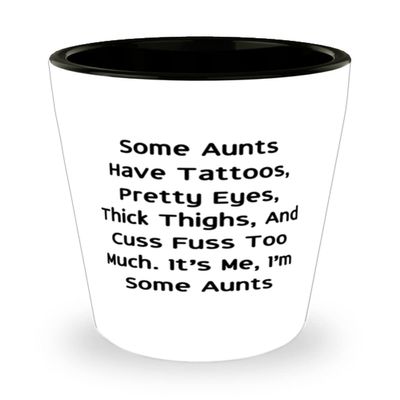Brilliant Aunt Shot Glass, Some Aunts Have Tattoos, Pretty Eyes, Thick Thighs, And Cuss Fuss Too, Present For, Funny From Niece