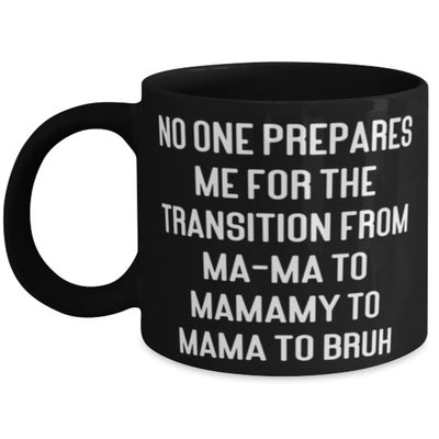 New Mama, No One Prepares Me For The Transition From Ma-Ma To Mamamy To Mama To, Inspire 11oz 15oz Mug For Mom From Son