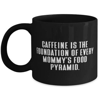 Cute Mommy, Caffeine Is The Foundation Of Every Mommy's Food Pyramid, Mommy 11oz 15oz Mug From Daughter