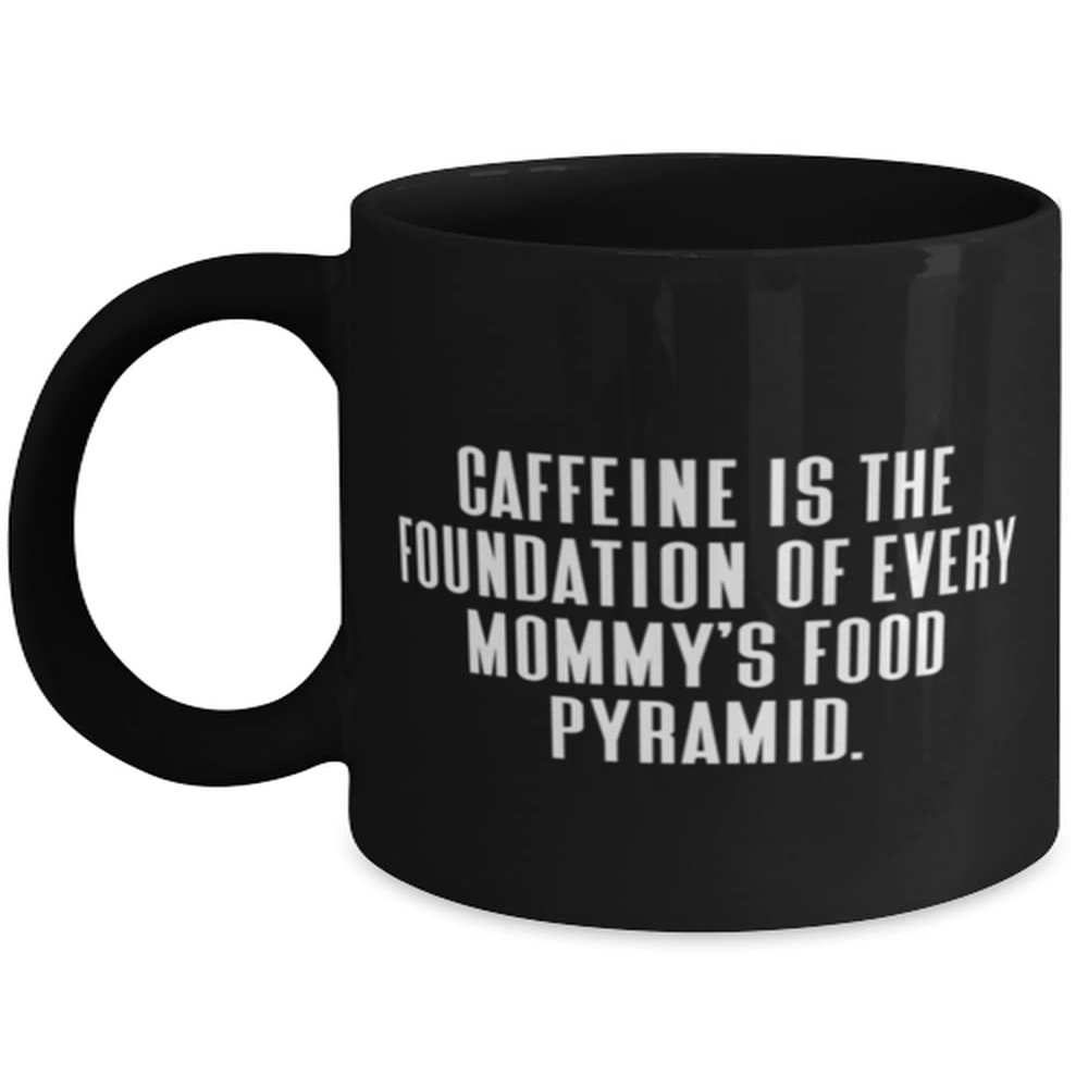 Cute Mommy, Caffeine Is The Foundation Of Every Mommy's Food Pyramid, Mommy 11oz 15oz Mug From Daughter