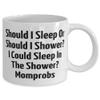 Inappropriate Mama 11oz 15oz Mug, Should I Sleep Or Should I Shower I Could Sleep, For Mom, Present From Son Daughter, Cup For Mama view 2