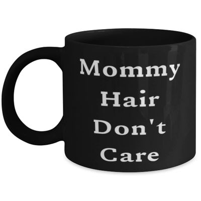 Mommy Hair Don't Care 11oz 15oz Mug, Mommy Cup, Beautiful For Mommy