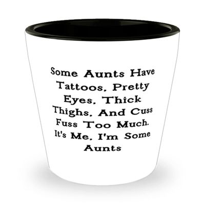 Motivational Aunt, Some Aunts Have Tattoos, Pretty Eyes, Thick Thighs, And Cuss Fuss Too Much. It's, New Mother's Day Shot Glass From