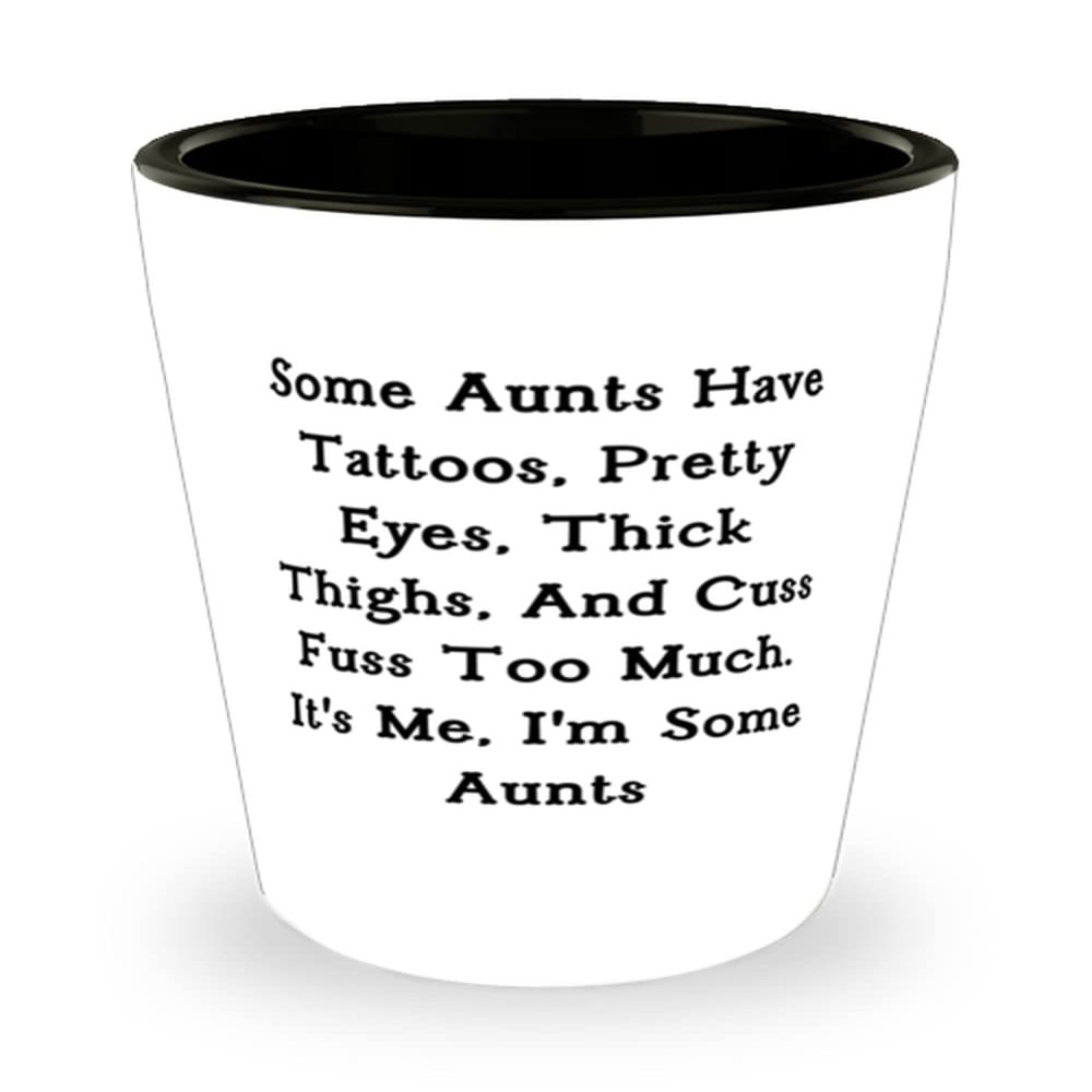 Motivational Aunt, Some Aunts Have Tattoos, Pretty Eyes, Thick Thighs, And Cuss Fuss Too Much. It's, New Mother's Day Shot Glass From