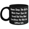 Nice Mama, Mama Sleep: The Act In Which Your Eyes Are Closed But You Hear, Epic 11oz 15oz Mug For Mom From Son Daughter view 1