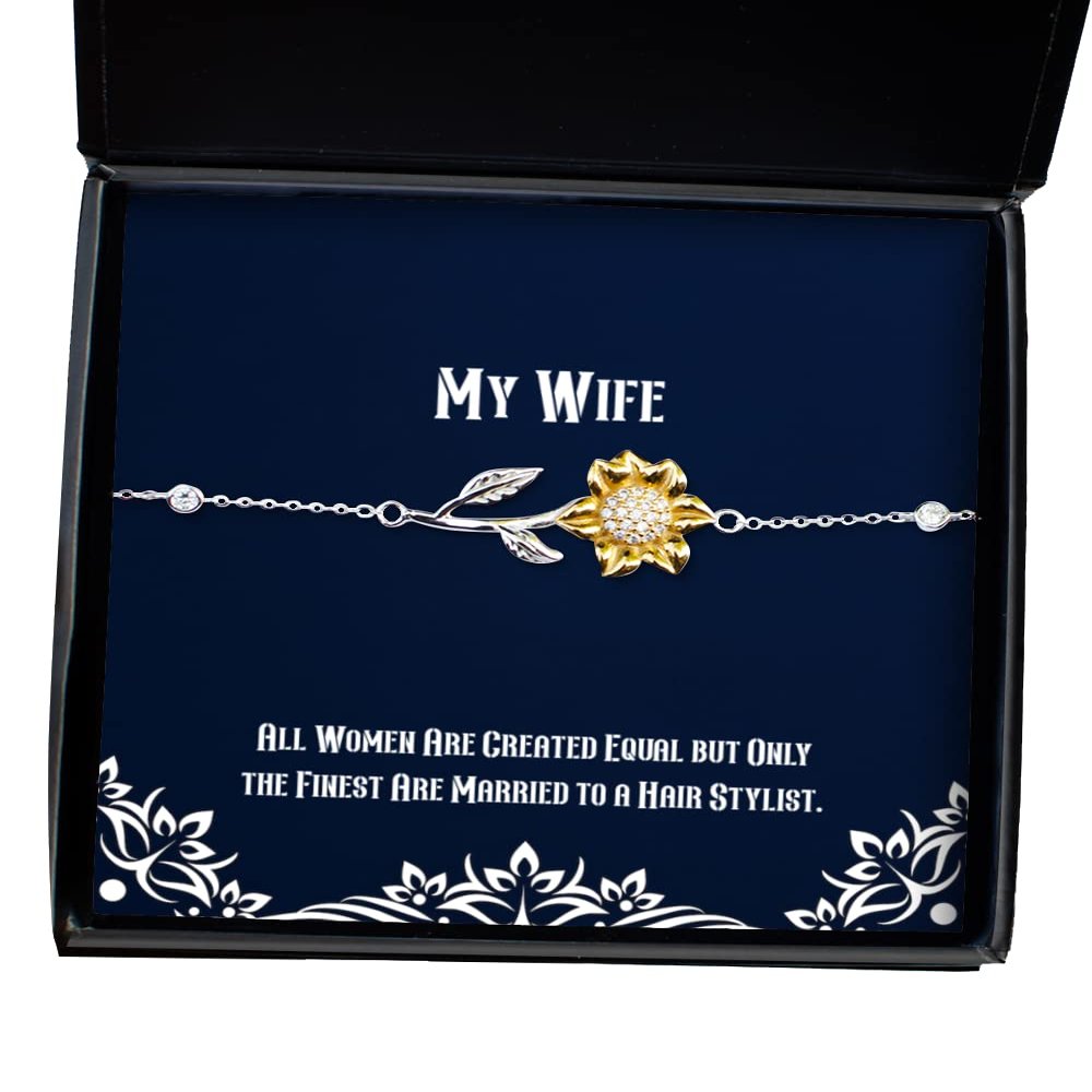 Cute Wife, All Women are Created Equal but Only The Finest are Married to a Hair, Brilliant Sunflower Bracelet for Wife from Husband