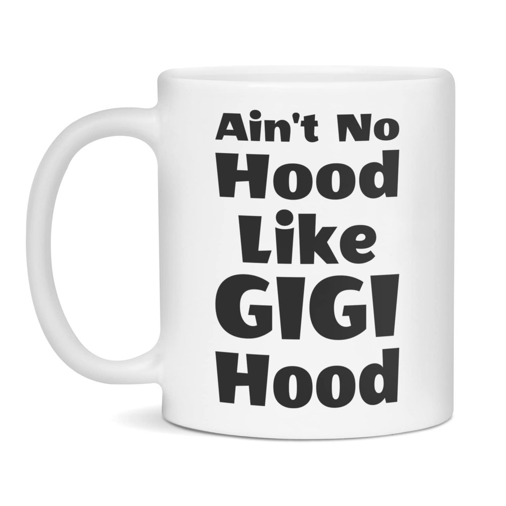 Ain't No Hood Like Gigi Hood, Gift For Gigi, Mug for Gigi, 11-Ounce White
