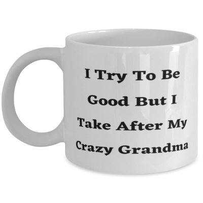 Special Grandma, I Try To Be Good But I Take After My Crazy Grandma, Reusable Mother's Day 11oz 15oz Mug For Grandmother