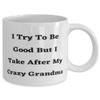 Special Grandma, I Try To Be Good But I Take After My Crazy Grandma, Reusable Mother's Day 11oz 15oz Mug For Grandmother view 2